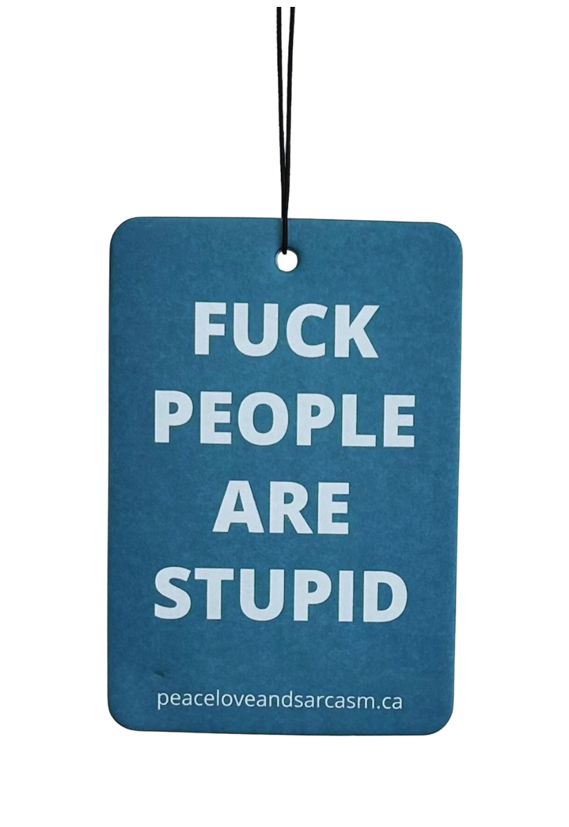 Fuck People Are Stupid Air Freshener